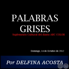 PALABRAS GRISES - Por DELFINA ACOSTA - Domingo, 14 de Octubre de 2012